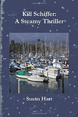 Kill Schiffer A Steamy Thriller by Susan Hart