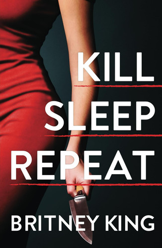 Kill Sleep Repeat: A Psychological Thriller (The Killer Series) by King, Britney