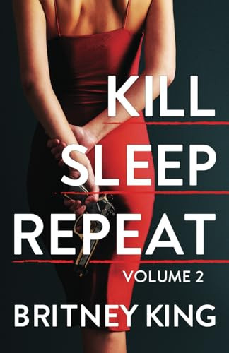 Kill, Sleep, Repeat Volume II A Psychological Thriller by BRITNEY. KING