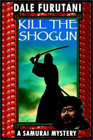 Kill the shogun by Dale Furutani