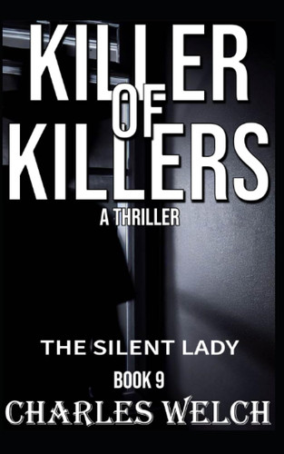 Killer of Killers 9 The Silent Lady: A Vigilante Justice Thriller by CHARLES. WELCH