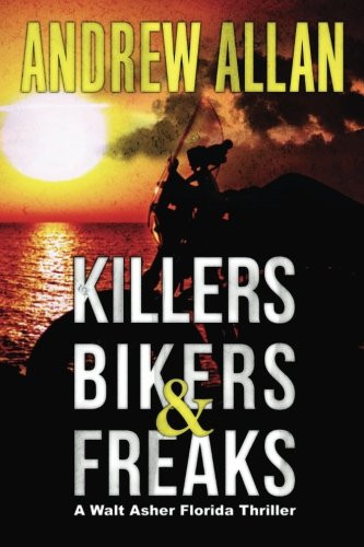 Killers, Bikers and Freaks A Walt Asher Thriller by Andrew Allan