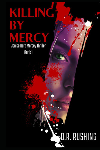 Killing By Mercy (Jenise Dara Morsey Thrillers) by Rushing, D.R.