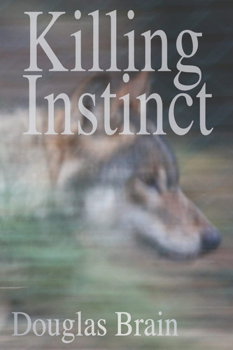 Killing Instinct A Psychological Thriller by Douglas Brain