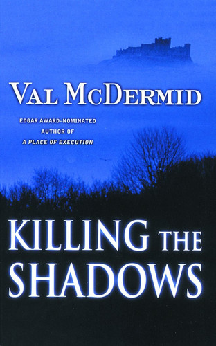 Killing the Shadows by McDermid, Val