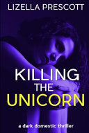 Killing the Unicorn by Lizella Prescott
