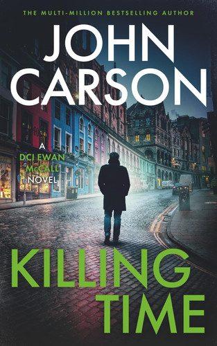 Killing Time: A Scottish Crime Thriller (DCI Ewan McCall Scottish crime thriller) by Carson, John