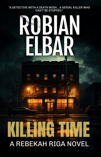 Killing Time (Riga Book 1): A Taught Psychological Thriller with a Mind Bending Twist (Rebekah Riga) by Elbar, Mr Robian