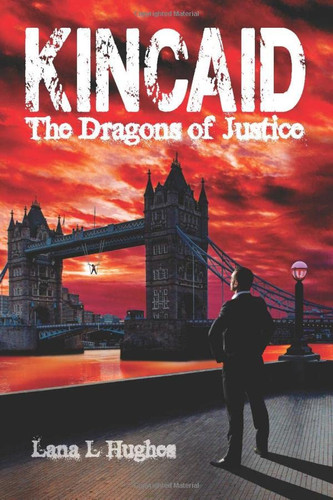 KINCAID: The Dragons of Justice by Hughes, Lana L