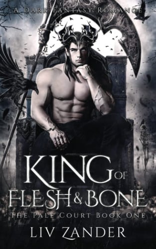 King of Flesh and Bone: a Dark Fantasy Romance by Liv Zander