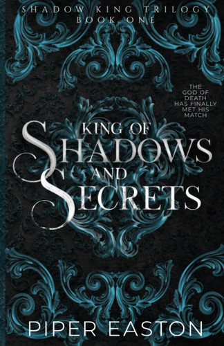 King of Shadows and Secrets: a Dark Fantasy Romance (Shadow King Trilogy Book One) by Piper Easton