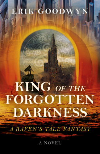 King of the Forgotten Darkness A Raven's Tale Fantasy by Erik Goodwyn