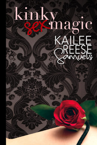 Kinky Sex Magic by Kailee Reese Samuels
