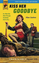 Kiss Her Goodbye by Allan Guthrie