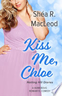 Kiss Me, Chloe by Shéa R. MacLeod