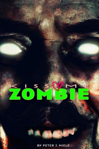 Kiss Me Zombie by PETER J. MIELE