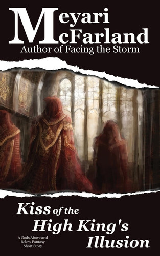 Kiss of the High King's Illusion A Gods Above and Below Fantasy Short Story by Meyari McFarland