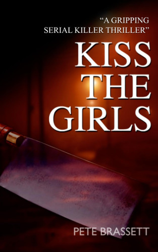 KISS THE GIRLS: a gripping serial killer thriller with a dark twist by Brassett, Pete
