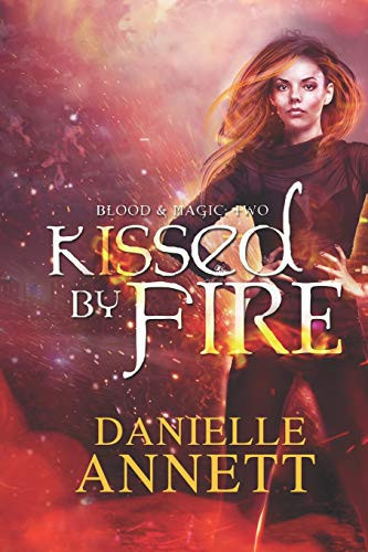 Kissed by Fire A Paranormal Urban Fantasy Novel by Danielle Annett
