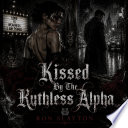 Kissed By The Ruthless Alpha - Ron Slayton by Ron Slayton