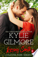 Kissing Santa: A Blind Date Small Town Romance (Clover Park, Book 4) by Kylie Gilmore