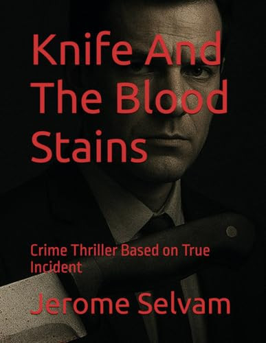 Knife And The Blood Stains: Crime Thriller Based on True Incidents by Selvam, Jerome