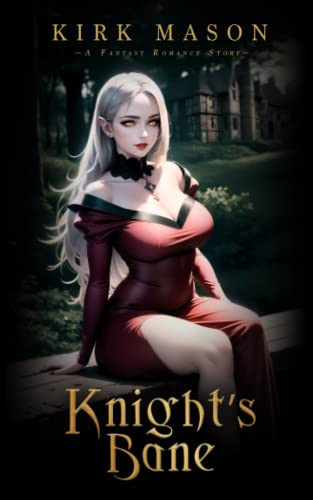 Knight's Bane A Fantasy Romance Story by KIRK. MASON