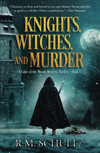 Knights, Witches, and Murder A Fantasy Thriller by R. M. Schultz