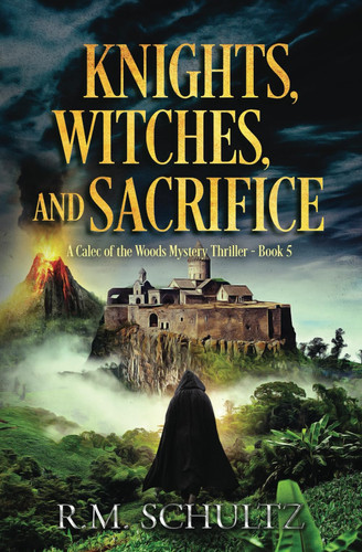 Knights, Witches, and Sacrifice: A Fantasy Mystery and Paranormal Thriller (A Calec of the Woods Dark Fantasy Mystery) by Schultz, R.M.