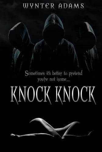 Knock Knock A Dark Reverse Harem Romance, Bully Romance, Dark Romance, Erotic Thriller, Erotic Horror, Psychological Thriller Books, by Wynter Adams