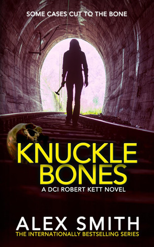 Knuckle Bones: An Edge-of-Your-Seat British Crime Thriller (DCI Kett Crime Thrillers) by Smith, Alex