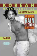 Korean Masculinities and Transcultural Consumption by Sun Jung