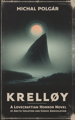Krelløy: A Lovecraftian Horror Novel of Arctic Isolation and Cosmic Annihilation (Quiet Ends) by Polgár, Michal