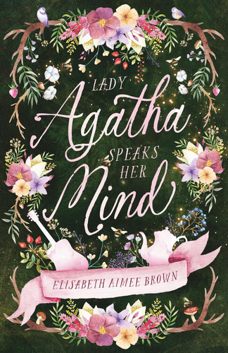 Lady Agatha Speaks Her Mind: A Cozy Fantasy Romance by Brown, Elisabeth Aimee