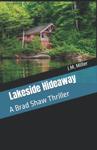 Lakeside Hideaway: A Brad Shaw Thriller by Miller, J.M.