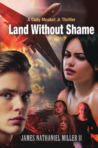 Land Without Shame A Cody Musket Jr. Thriller by James Nathaniel Miller