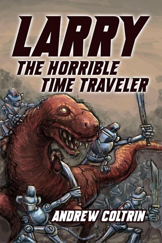 Larry the Horrible Time Traveler by Andrew Coltrin