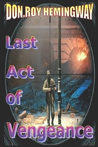 Last Act of Vengeance by Don. Roy Hemingway