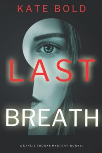 Last Breath (A Kaylie Brooks Psychological Suspense Thriller—Book 1) by Bold, Kate