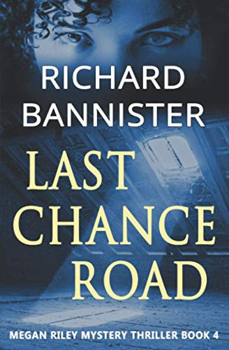 Last Chance Road Megan Riley Mystery Thriller Series Book 4 by Richard Bannister