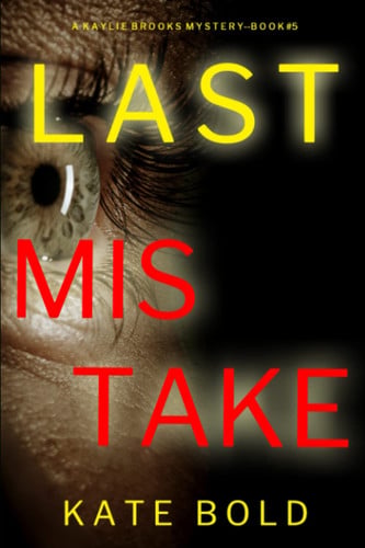 Last Mistake (A Kaylie Brooks Psychological Suspense Thriller—Book 5) by Bold, Kate