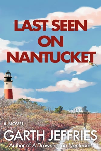 Last Seen on Nantucket: An Atmospheric Thriller of Disappearance and Dark Secrets (The Nantucket Files) by Jeffries, Garth