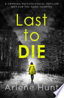 Last to Die by Arlene Hunt