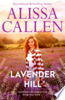 Lavender Hill: A bestselling romance author returns with the new small-town series about a second-chance love. Perfect for readers of Karly Lane by Alissa Callen