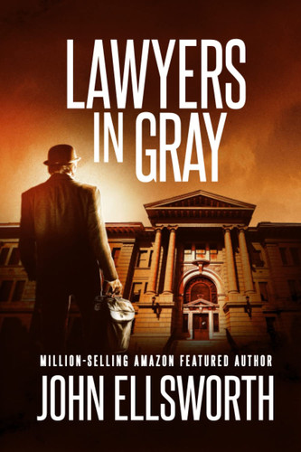 Lawyers in Gray A Miles Standish Thriller by John Ellsworth