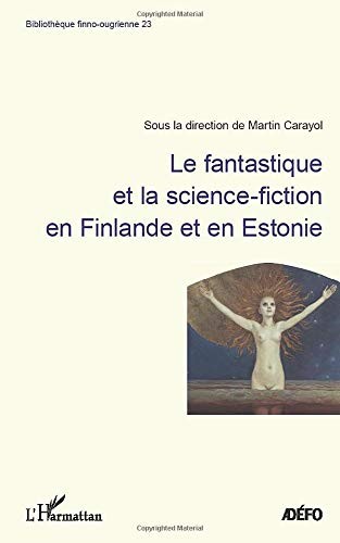Le Fantastique et la science-fiction en Finlande et en Estonie by Martin Carayol