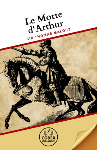 Le Morte d'Arthur: Epic Adventures in a World of Chivalric Romance and Heroic Fantasy by Malory, Sir Thomas