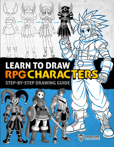 Learn to Draw RPG Characters: Step-by-Step Drawing Guide to Create Heroes, Villains, Demons, Wizards, Princesses, Warriors, and other Fantasy Figures (Anatomy for Artists) by Learning, Hardcore