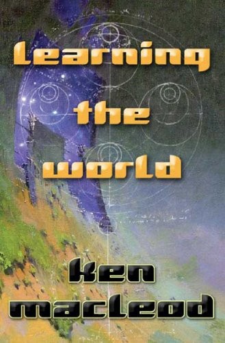 Learning the World by Ken MacLeod