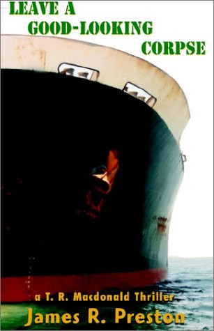 Leave a Good-Looking Corpse: a T. R. Macdonald Thriller by Preston, James R.